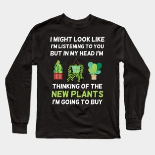 It Might Look Like I'm Listening But In My Mind Plant Lovers Design Long Sleeve T-Shirt